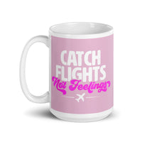 Catch Flights Not Feelings 28 White glossy mug