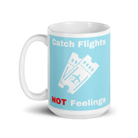 Catch Flights Not Feelings 30 White glossy mug