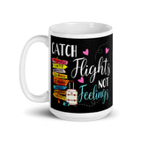 Catch Flights Not Feelings 33 White glossy mug