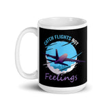 Catch Flights Not Feelings 34 White glossy mug