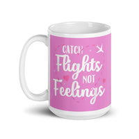 Catch Flights Not Feelings 36 White glossy mug