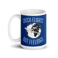 Catch Flights Not Feelings 37 White glossy mug