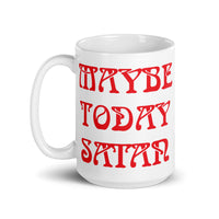 Maybe Today Satan White glossy mug