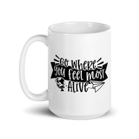 Go Where You Feel Most Alive White glossy mug