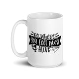 Go Where You Feel Most Alive White glossy mug