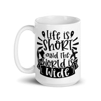 Life is Short and the World is Wide White glossy mug