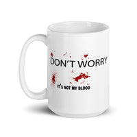 Don't Worry, It's Not My Blood White glossy mug