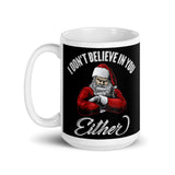 I Don't Believe in You Either (Santa) White glossy mug