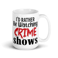 I'd Rather Be Watching Crime Shows White glossy mug