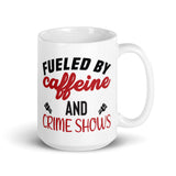 Fueled by Caffeine and Crime Shows White glossy mug