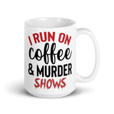 I Run on Coffee and Murder Shows White glossy mug