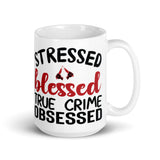 Stressed Blessed True Crime Obsessed White glossy mug