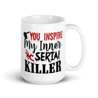 You Inspire My Inner Serial Killer White glossy mug