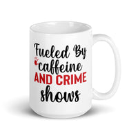 Fueled by Caffeine and Crime Shows White glossy mug