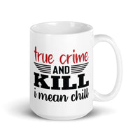 True Crime and Kill (I Mean Chill) White glossy mug