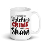 I'd Rather be Watching True Crime Shows White glossy mug