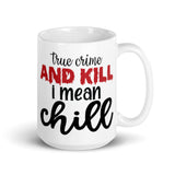 True Crime and Kill I Mean Chill White glossy mug