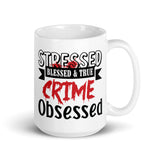 Stressed Blessed & True Crime Obsessed White glossy mug