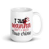 I Just Wanna Craft and Watch True Crime White glossy mug