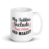 My Hobbies Include True Crime and Makeup White glossy mug