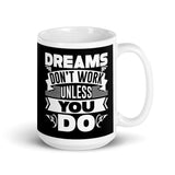 Dreams Don't Work Unless You Do White glossy mug