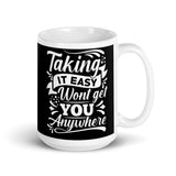 Taking it Easy Won't Get You Anywhere White glossy mug