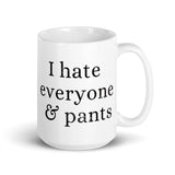 I Hate Everyone & Pants White glossy mug