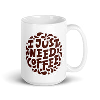 I Just Need Coffee White glossy mug