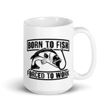 Born to Fish Forced to Work White glossy mug