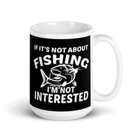 If It's Not About Fishing White glossy mug