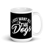 I Just Want All the Dogs White glossy mug