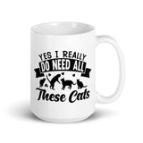 Yes I Really Do Need All These Cats White glossy mug