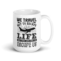 We Travel Not to Escape White glossy mug