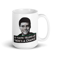 So You're Telling Me There's a Chance White glossy mug