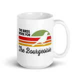 The Birds Work for Bourgeoisie White glossy mug