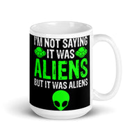 I'm Not Saying it Was Aliens White glossy mug