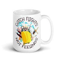 Catch Flights Not Feelings 5 White glossy mug