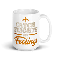 Catch Flights Not Feelings 8 White glossy mug