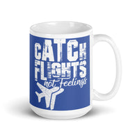 Catch Flights Not Feelings 9 White glossy mug