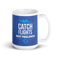 Catch Flights Not Feelings 11 White glossy mug