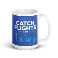 Catch Flights Not Feelings 16 White glossy mug