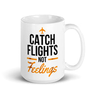 Catch Flights Not Feelings 17 White glossy mug