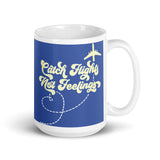 Catch Flights Not Feelings 20 White glossy mug