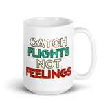 Catch Flights Not Feelings 26 White glossy mug