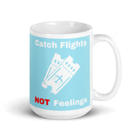 Catch Flights Not Feelings 30 White glossy mug