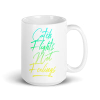 Catch Flights Not Feelings 35 White glossy mug