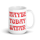 Maybe Today Satan White glossy mug