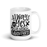 Always Say Yes to New Adventures White glossy mug