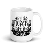 Buy the Tickets Take the Ride White glossy mug