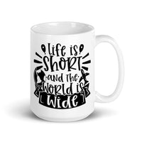 Life is Short and the World is Wide White glossy mug